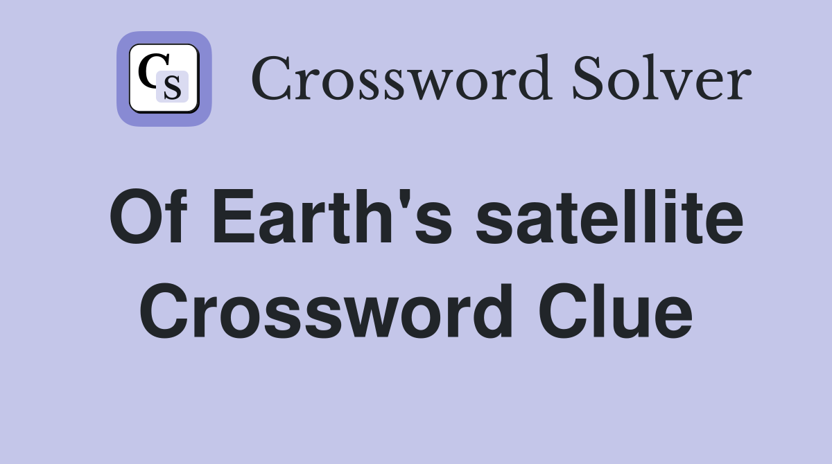 Of Earth's satellite Crossword Clue Answers Crossword Solver
